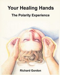 Your Healing Hands : The Polarity Experience