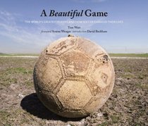 A Beautiful Game: The World's Greatest Players and How Soccer Changed Their Lives