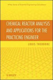 Chemical Reactor Analysis and Applications for the Practicing Engineer (Essential Engineering Calculations Series)