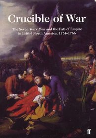 Crucible of War: The Seven Years' War and the Fate of the Empire in British North America, 1754-1766