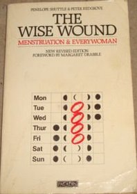 The wise wound: Menstruation and everywoman