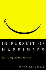 In Pursuit of Happiness : Better Living from Plato to Prozac