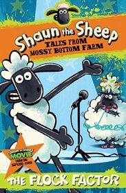 Shaun the Sheep: The Flock Factor (Tales from Mossy Bottom Farm)