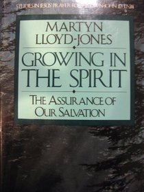 Growing in the Spirit: The Assurance of Our Salvation (Studies in Jesus' Prayer for His Own: John 17:17-24)