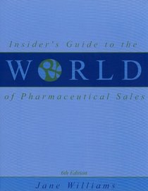 Insider's Guide to the World of Pharmaceutical Sales (6th Edition)