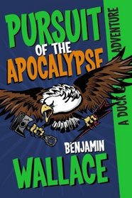 Pursuit of the Apocalypse: A Duck & Cover Adventure