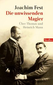 Die unwissenden Magier. ber Thomas und Heinrich Mann.