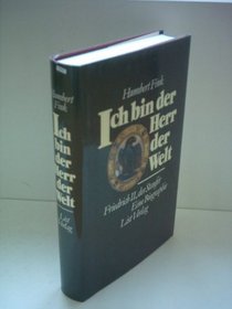 Ich bin der Herr der Welt: Friedrich II., der Staufer : eine Biographie (German Edition)