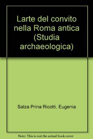 L'arte del convito nella Roma antica: Con 90 ricette (Studia archaeologica) (Italian Edition)