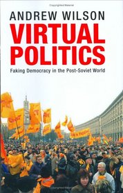 Virtual Politics: Faking Democracy in the Post-Soviet World