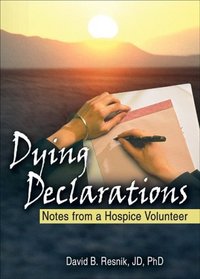 Dying Declarations: Notes From a Hospice Volunteer