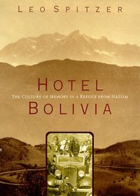 Hotel Bolivia : The Culture of Memory in a Refuge From Nazism