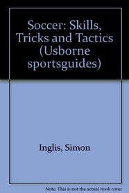 Soccer Skills Tricks and Tactics (Usborne sportsguides)