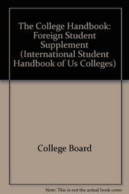 The College Handbook Foreign Student Supplement 1997 (International Student Handbook of Us Colleges)