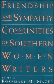 Friendship and Sympathy: Communities of Southern Women Writers