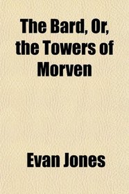 The Bard, Or, the Towers of Morven
