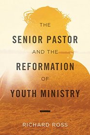 The Senior Pastor and the Reformation of Youth Ministry Ebook
