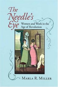 The Needle's Eye: Women And Work in the Age of Revolution