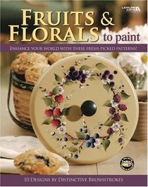 Fruits & Florals to Paint ( Leisure Arts #22636)