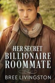 Her Secret Billionaire Roommate: A Clean Billionaire Romance Book Six