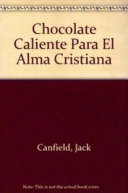 Chocolate Caliente Para El Alma Cristiana (Spanish Edition)