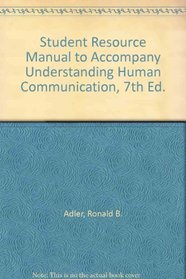 Student Resource Manual to Accompany Understanding Human Communication, 7th Ed.