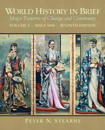 World History in Brief: Major Patterns of Change and Continuity, Volume 2 (Since 1450) (7th Edition)