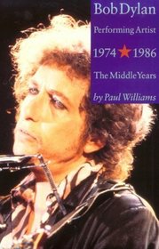 Bob Dylan Performing Artist 1974-1986: The Middle Years