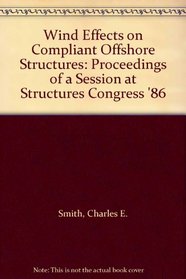 Wind Effects on Compliant Offshore Structures: Proceedings of a Session at Structures Congress '86