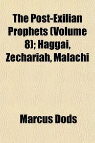 The Post-Exilian Prophets (Volume 8); Haggai, Zechariah, Malachi