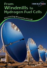 From Windmills to Hydrogen Fuel Cells: Discovering Alternative Energy Sources (Chain Reactions)