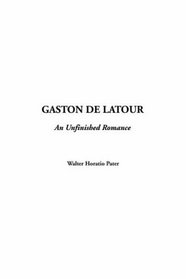 Gaston De Latour--: An Unfinished Romance