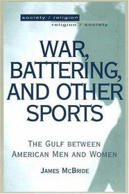 War, Battering, and Other Sports : The Gulf Between American Men and Women