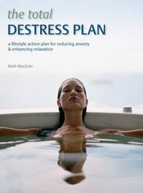 The Total De-Stress Plan: A Lifestyle Action Plan for Reducing Anxiety & Enhancing Relaxation