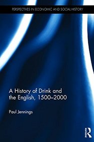 A History of Drink and the English, 1500-2000 (Perspectives in Economic and Social History)