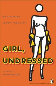 Girl, Undressed: On Stripping in New York City