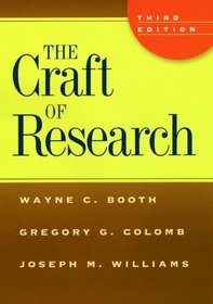 The Craft of Research, Third Edition (Chicago Guides to Writing, Editing, and Publishing)