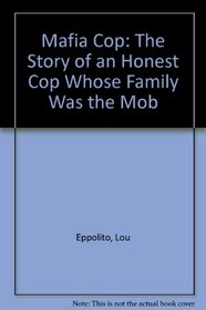 Mafia Cop/the Story of an Honest Cop Whose Family Was the Mob - 1993 publication.