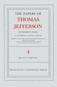 The Papers of Thomas Jefferson, Retirement Series: Volume 4: 18 June 1811 to 30 April 1812 (Papers of Thomas Jefferson, Retirement Series)