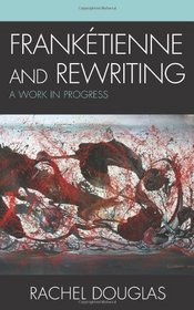 Franketienne and Rewriting: A Work in Progress (After the Empire: the Francophone World and Postcolonial France)