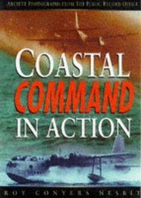 Raf Coastal Command in Action 1939-1945: Archive Photographs from the Public Record Office