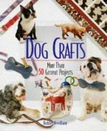 Dog Crafts: More Than 50 Grrreat Projects