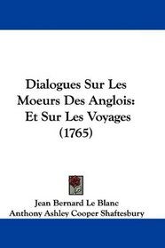 Dialogues Sur Les Moeurs Des Anglois: Et Sur Les Voyages (1765) (French Edition)