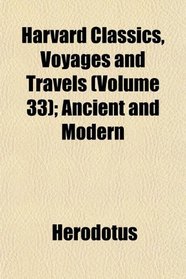 Harvard Classics, Voyages and Travels (Volume 33); Ancient and Modern