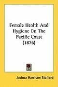 Female Health And Hygiene On The Pacific Coast (1876)