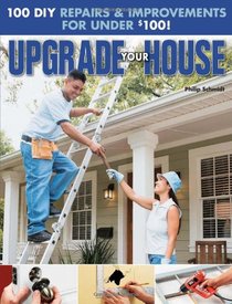 Upgrade Your House: 100 DIY Repairs & Improvements For Under $100
