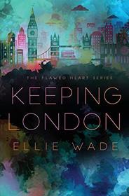 Keeping London (The Flawed Heart Series)