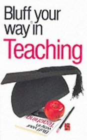 Bluff Your Way in Teaching (Bluffer's Guides)