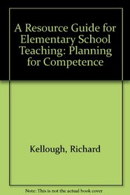 A Resource Guide for Elementary School Teaching: Planning for Competence