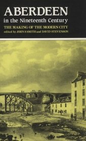 Aberdeen in the Nineteenth Century: The Making of the Modern City